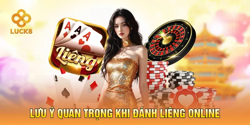 Lưu ý quan trọng khi đánh Liêng online